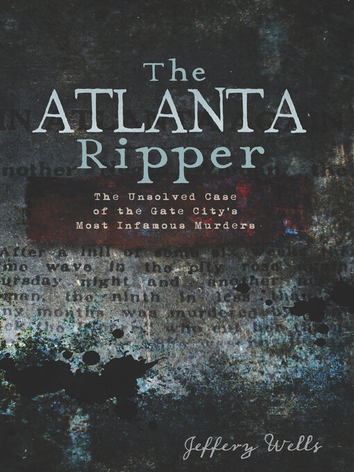 Title details for The Atlanta Ripper by Jeffery Wells - Available